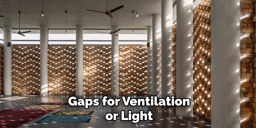 Gaps for Ventilation or Light