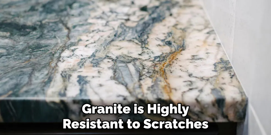 Granite is Highly Resistant to Scratches
