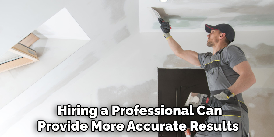 Hiring a Professional Can Provide More Accurate Results