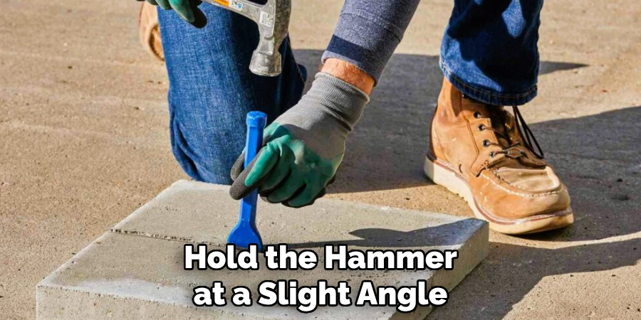 Hold the Hammer at a Slight Angle