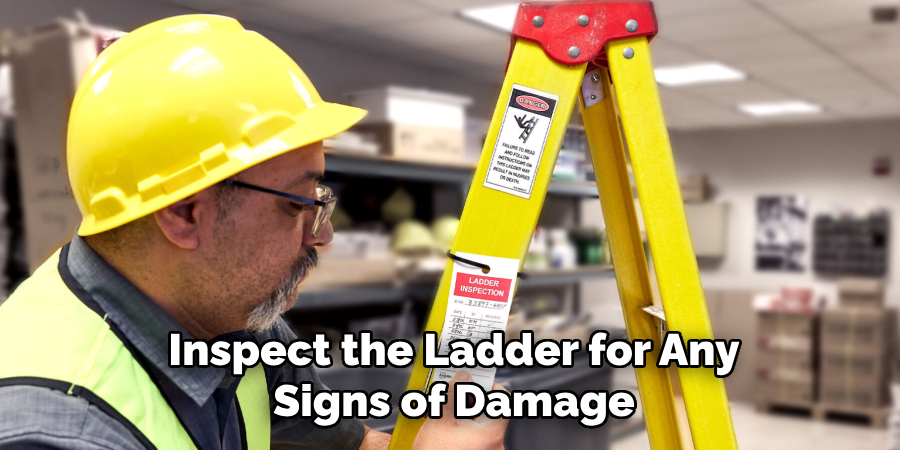 Inspect the Ladder for Any Signs of Damage