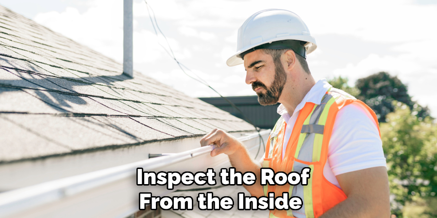 Inspect the Roof From the Inside