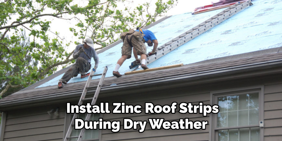  Install Zinc Roof Strips During Dry Weather