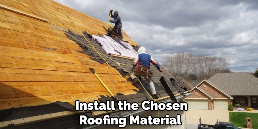 Install the Chosen Roofing Material