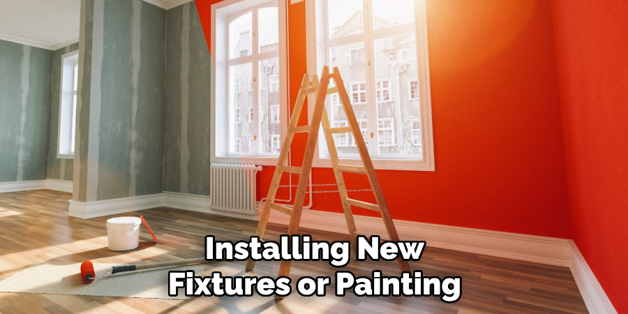 Installing New Fixtures or Painting