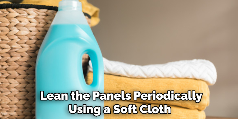 Lean the Panels Periodically Using a Soft Cloth 