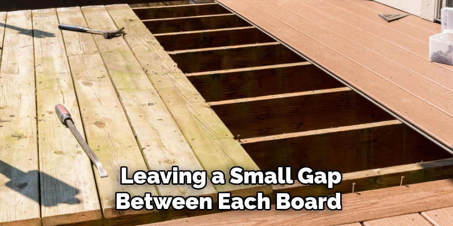 Leaving a Small Gap Between Each Board