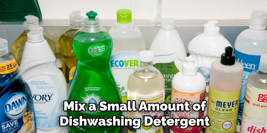 Mix a Small Amount of Dishwashing Detergent