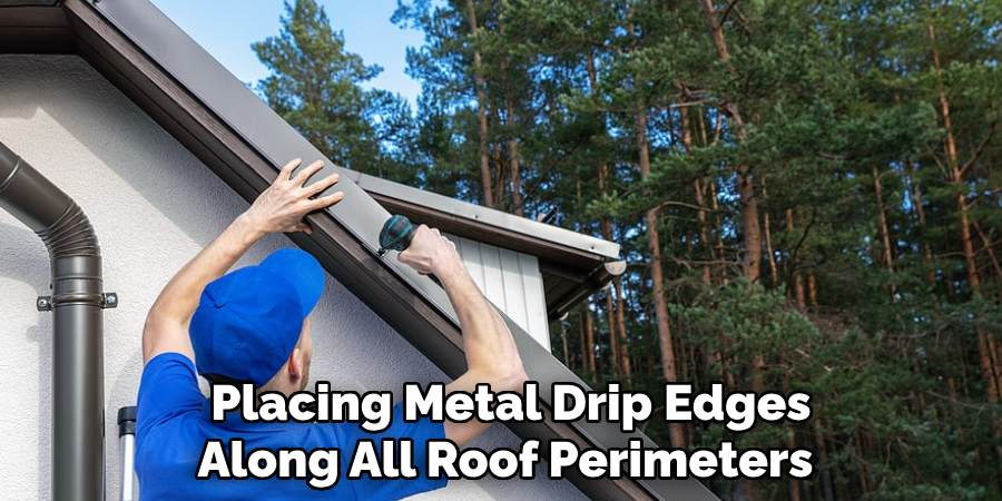  Placing Metal Drip Edges Along All Roof Perimeters