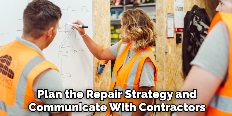 Plan the Repair Strategy and Communicate With Contractors