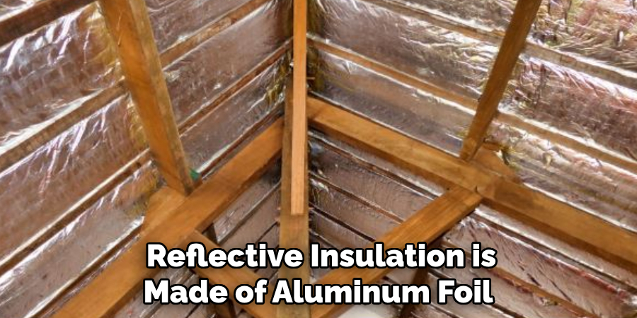 Reflective Insulation is Made of Aluminum Foil 