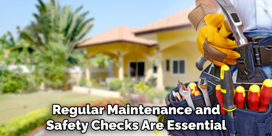 Regular Maintenance and Safety Checks Are Essential