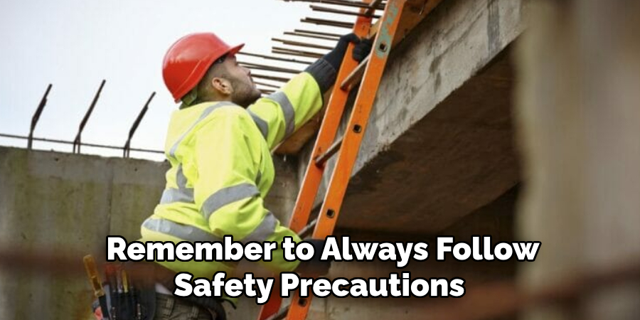 Remember to Always Follow Safety Precautions 