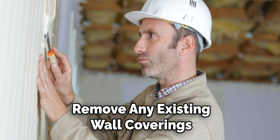 Remove Any Existing Wall Coverings