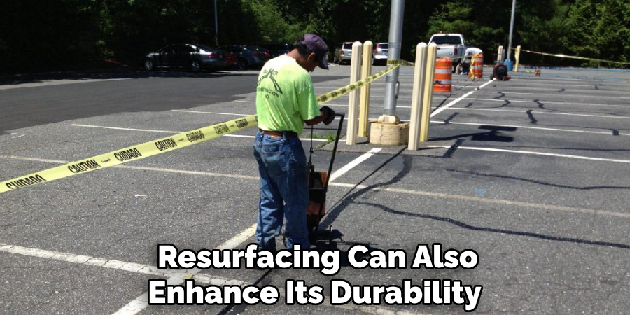 Resurfacing Can Also Enhance Its Durability 