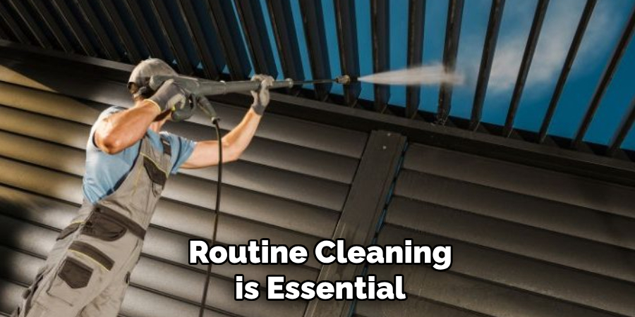 Routine Cleaning is Essential