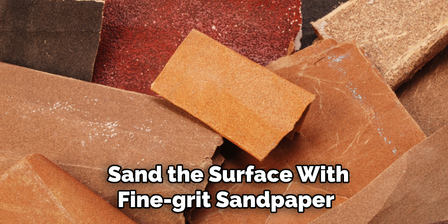  Sand the Surface With Fine-grit Sandpaper