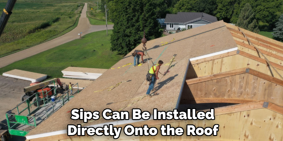 Sips Can Be Installed Directly Onto the Roof