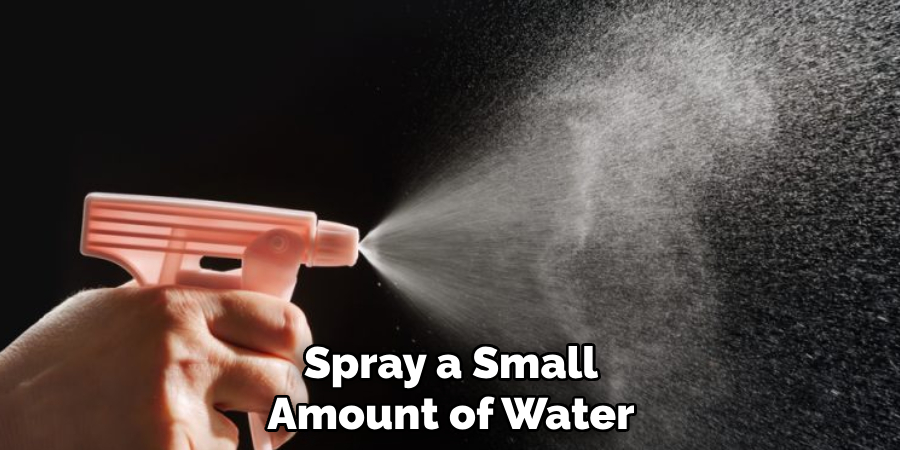 Spray a Small Amount of Water