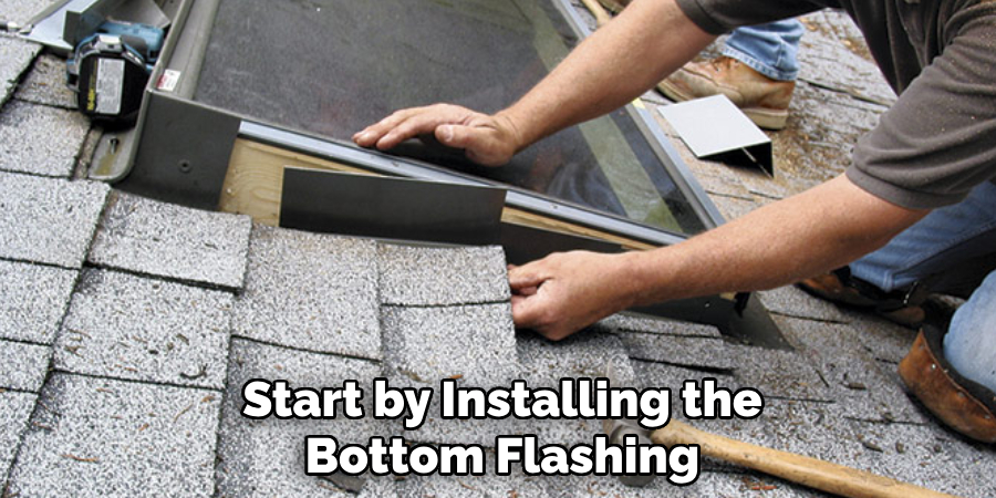 Start by Installing the Bottom Flashing