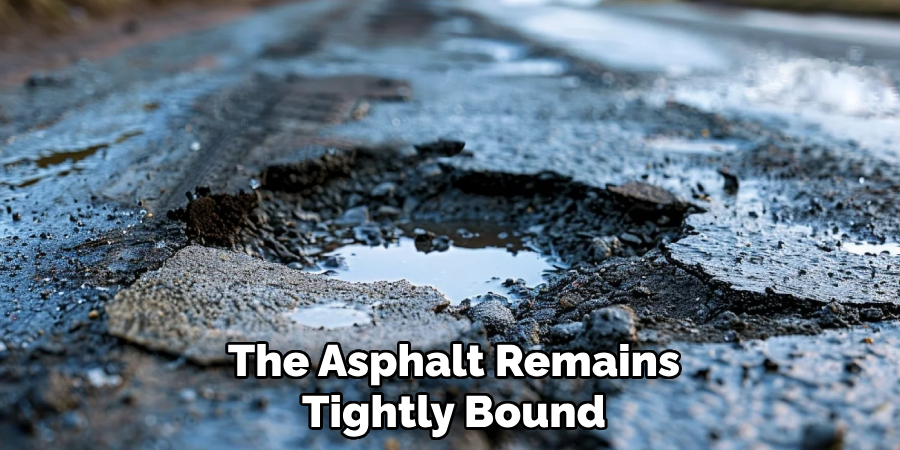 The Asphalt Remains Tightly Bound