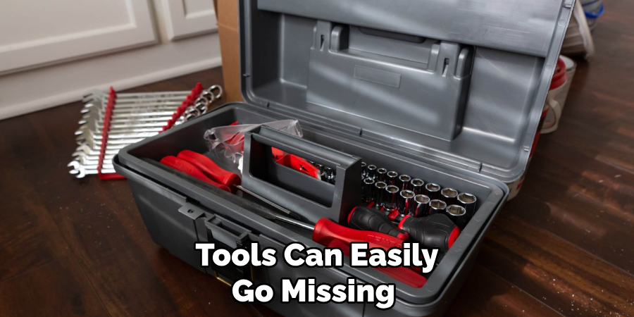 Tools Can Easily Go Missing 