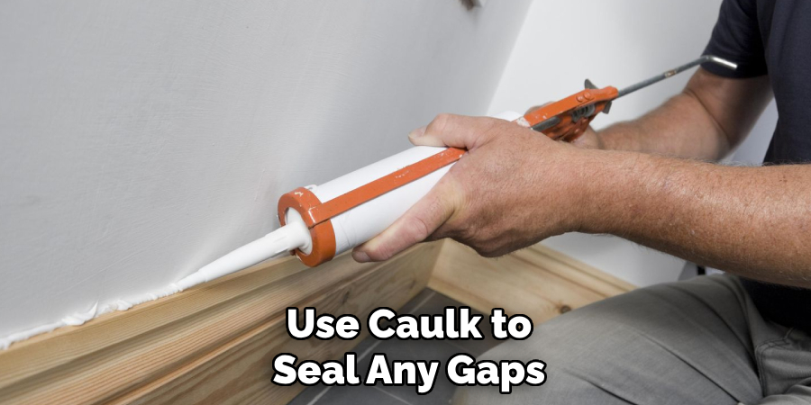 Use Caulk to Seal Any Gaps