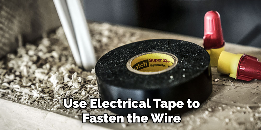 Use Electrical Tape to Fasten the Wire