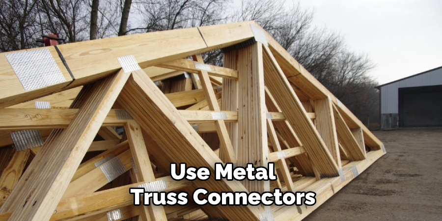 Use Metal Truss Connectors