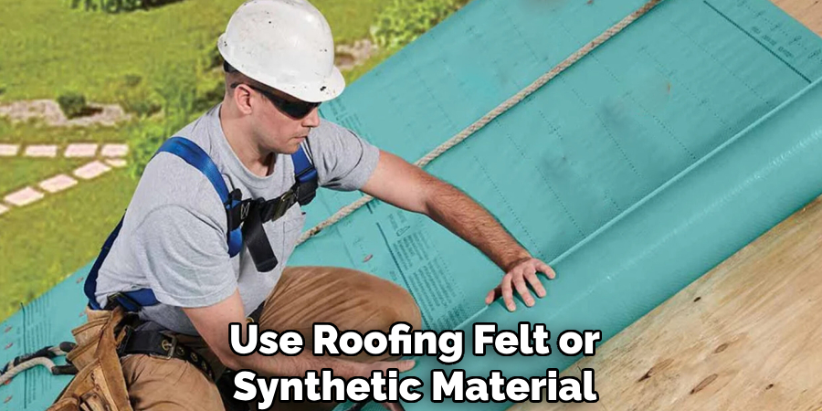 Use Roofing Felt or Synthetic Material