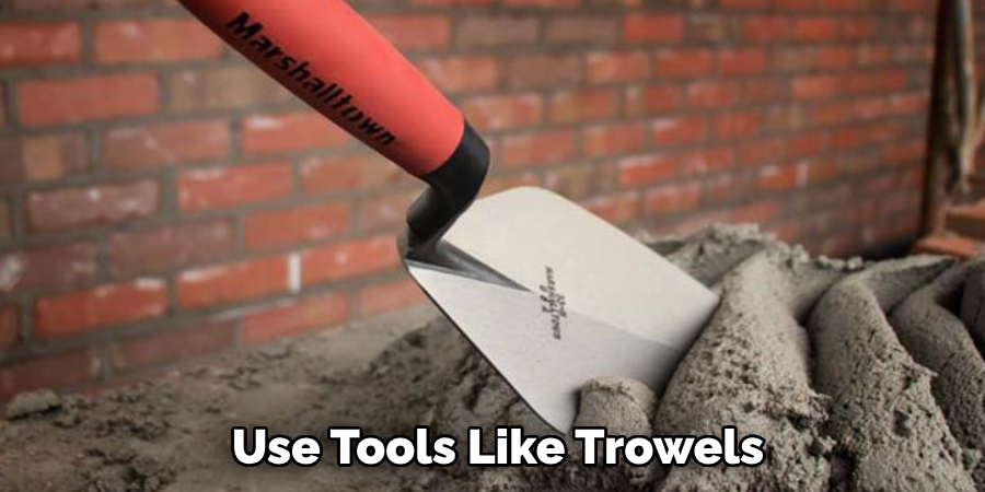  Use Tools Like Trowels