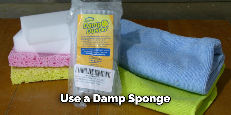 Use a Damp Sponge 