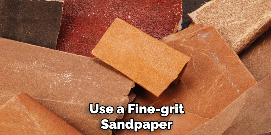 Use a Fine-grit Sandpaper