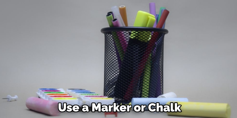 Use a Marker or Chalk