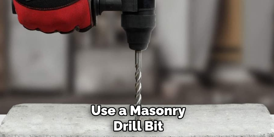 Use a Masonry Drill Bit