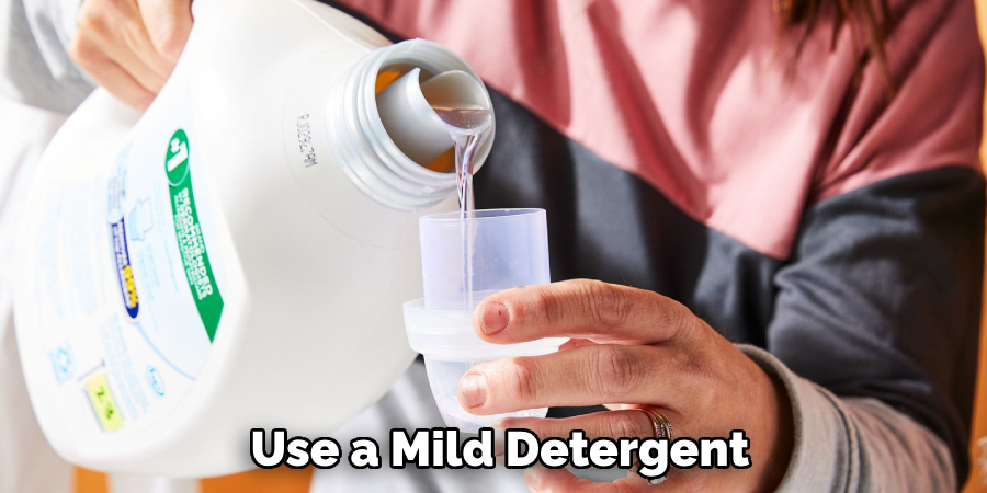 Use a Mild Detergent
