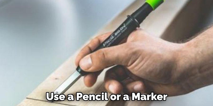 Use a Pencil or a Marker