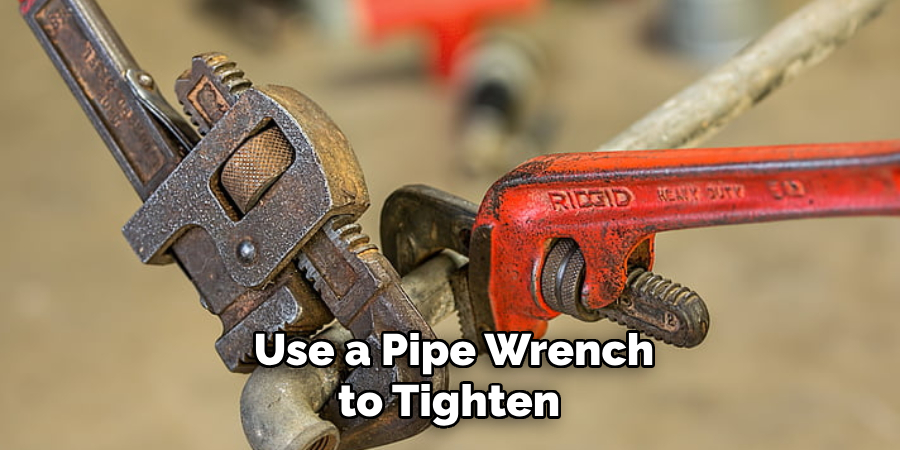 Use a Pipe Wrench to Tighten 