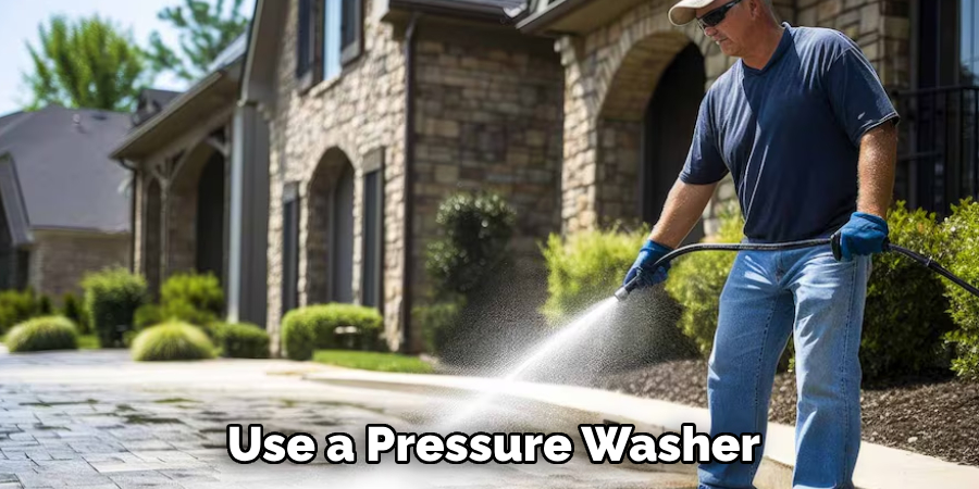 Use a Pressure Washer