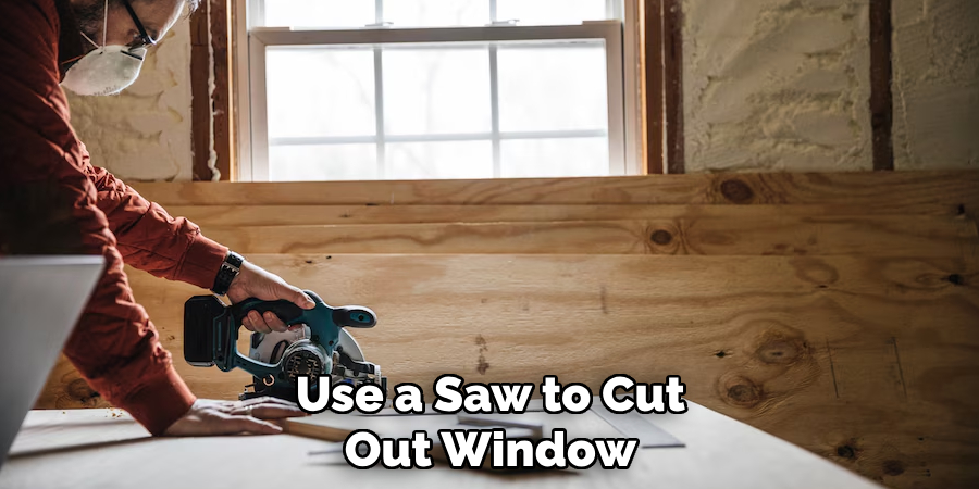 Use a Saw to Cut Out Window