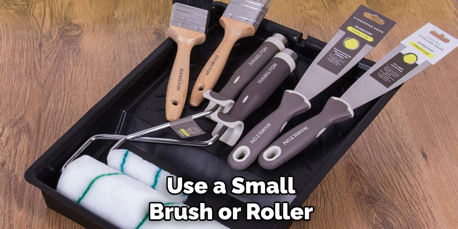 Use a Small Brush or Roller