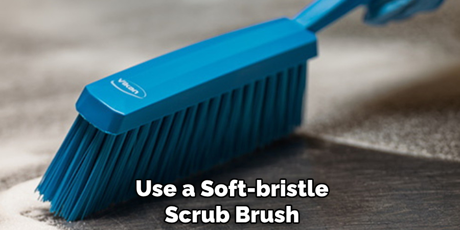 Use a Soft-bristle Scrub Brush