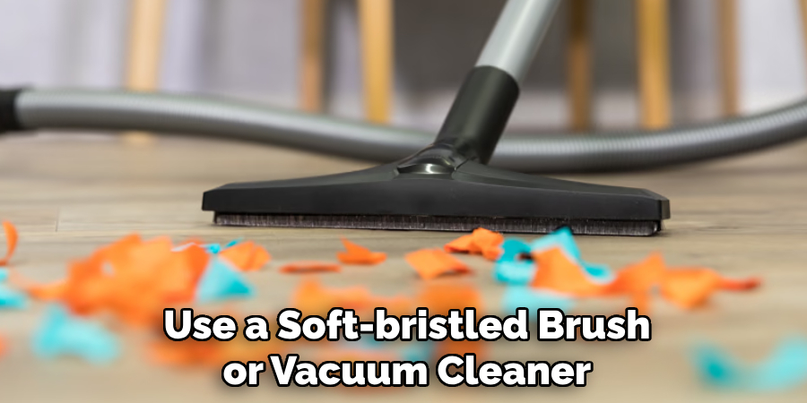 Use a Soft-bristled Brush or Vacuum Cleaner