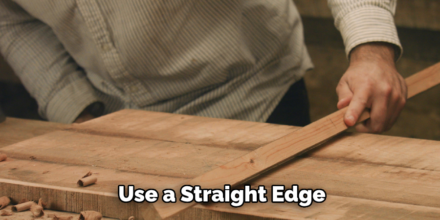 Use a Straight Edge