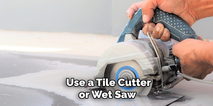 Use a Tile Cutter or Wet Saw