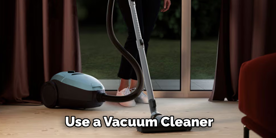 Use a Vacuum Cleaner