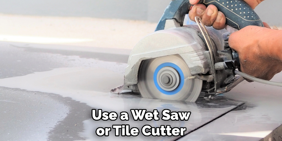 Use a Wet Saw or Tile Cutter