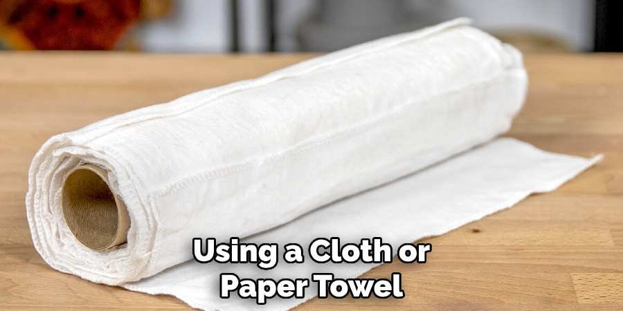 Using a Cloth or Paper Towel