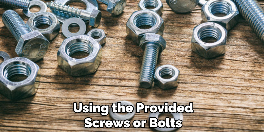 Using the Provided Screws or Bolts