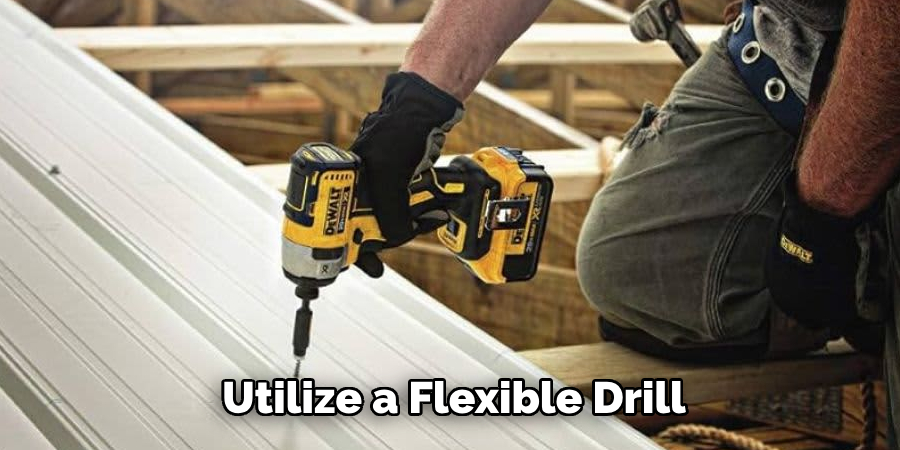 Utilize a Flexible Drill